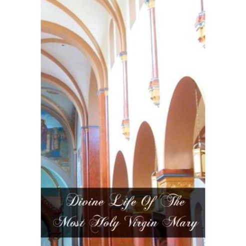Divine Life of the Most Holy Virgin Mary Paperback, Createspace Independent Publishing Platform