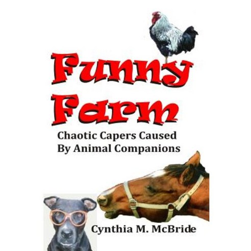 Funny Farm: Chaotic Capers Caused by Animal Companions Paperback, Createspace Independent Publishing Platform