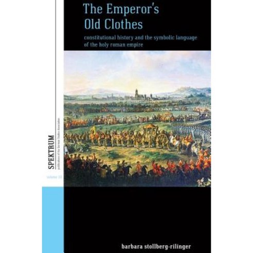 The Emperor''s Old Clothes: Constitutional History and the Symbolic Language of the Holy Roman Empire Hardcover, Berghahn Books