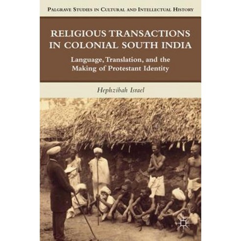 Religious Transactions in Colonial South India: Language Translation and the Making of Protestant Identity Hardcover, Palgrave MacMillan