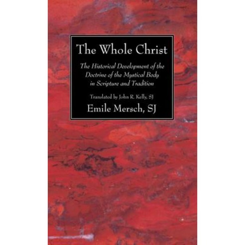 The Whole Christ: The Historical Development of the Doctrine of the Mystical Body in Scripture and Tradition Paperback, Wipf & Stock Publishers
