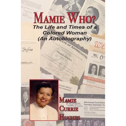 Mamie Who?: The Life and Times of a Colored Woman (an Autobiography) Paperback, Createspace Independent Publishing Platform