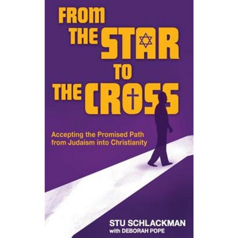 From the Star to the Cross: Accepting the Promised Path from Judaism Into Christianity Paperback, Createspace Independent Publishing Platform