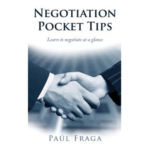 Negotiation Pocket Tips: Learn to Negotiate at a Glance Paperback, Createspace Independent Publishing Platform