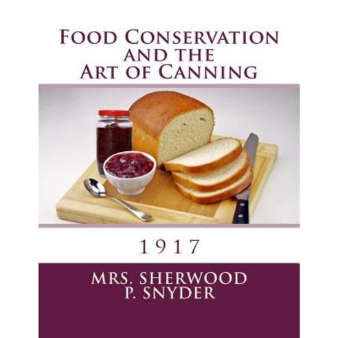 Food Conservation and the Art of Canning Paperback, Createspace Independent Publishing Platform