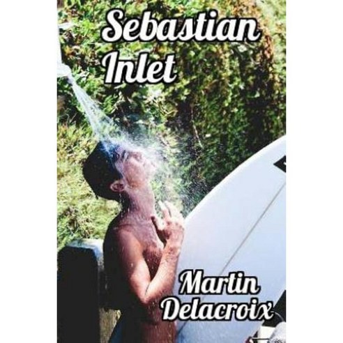 Sebastian Inlet: Gay Erotic Fiction Paperback, Createspace Independent Publishing Platform