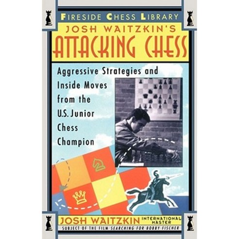 Attacking Chess: Aggressive Strategies and Inside Moves from the U.S. Junior Chess Champion Paperback, Touchstone Books