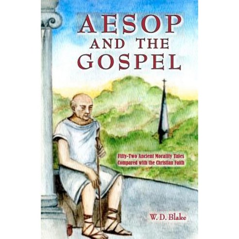 Aesop and the Gospel: Fifty-Two Ancient Morality Tales Compared with the Christian Faith Paperback, Createspace Independent Publishing Platform