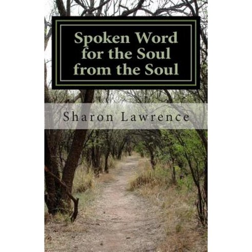 Spoken Word for the Soul from the Soul: A Life Changing Poetry Collection Paperback, Createspace Independent Publishing Platform