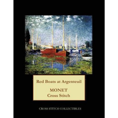 Red Boats at Argenteuil: Monet Cross Stitch Pattern Paperback, Createspace Independent Publishing Platform