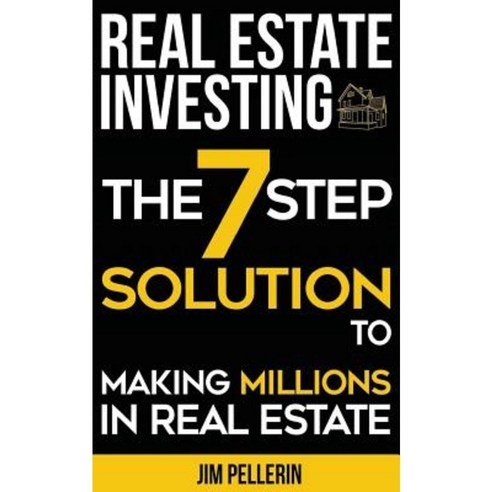 Real Estate Investing: The 7 Step Solution to Making Millions in Real Estate Paperback, Createspace Independent Publishing Platform