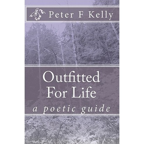 Outfitted for Life: A Poetic Guide Paperback, Createspace Independent Publishing Platform