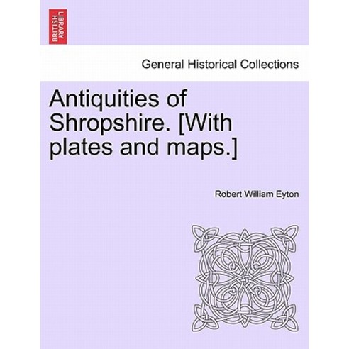 Antiquities of Shropshire. [With Plates and Maps.] Vol. V. Paperback, British Library, Historical Print Editions
