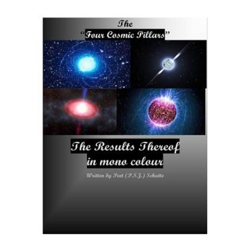 The Four Cosmic Pillars; The Result Thereof. Paperback, Createspace Independent Publishing Platform