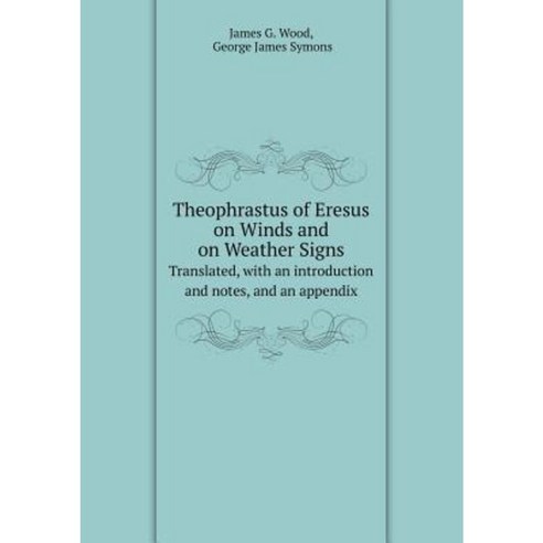 Theophrastus of Eresus on Winds and on Weather Signs Translated with an Introduction and Notes and an Appendix Paperback, Book on Demand Ltd.