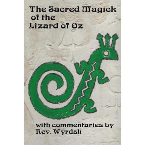 The Sacred Magick of the Lizard of Oz: With Commentaries by Paperback, Createspace Independent Publishing Platform
