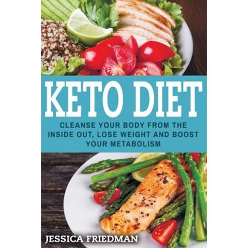 Keto Diet: Delicious Recipes to Lose Weight Boost Your Metabolism and Cleanse Your Body Paperback, Createspace Independent Publishing Platform
