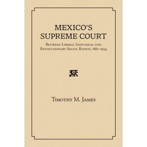 Mexico''s Supreme Court: Between Liberal Individual and Revolutionary Social Rights 1867-1934 Hardcover, University of New Mexico Press