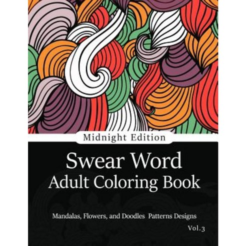Swear Word Adult Coloring Book Vol.3: Mandala Flowers and Doodle ...