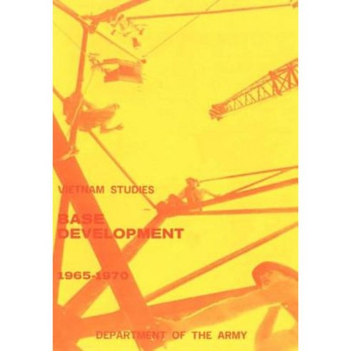 Vietnam Studies: Base Development 1965-1970 (in South Vietnam) Paperback, Createspace Independent Publishing Platform