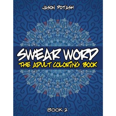 Swear Word the Adult Coloring Book - Vol. 2 Paperback, Createspace Independent Publishing Platform