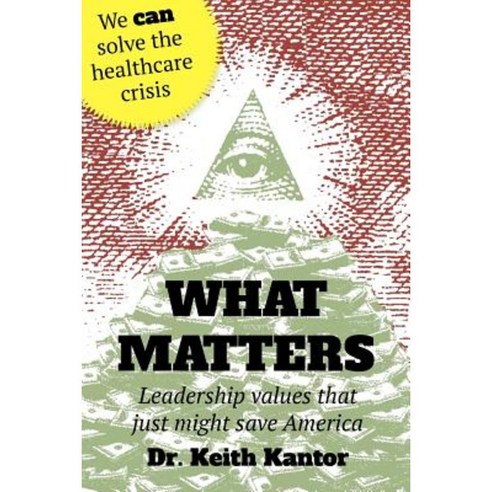What Matters: Leadership Values That Just Might Save America Paperback, Createspace Independent Publishing Platform