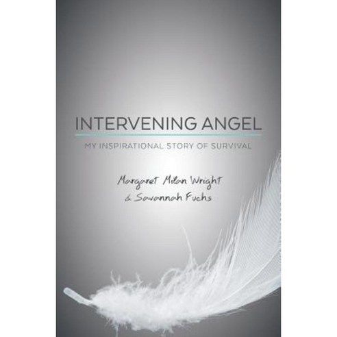 Intervening Angel: My Inspirational Story of Survival Paperback, Createspace Independent Publishing Platform