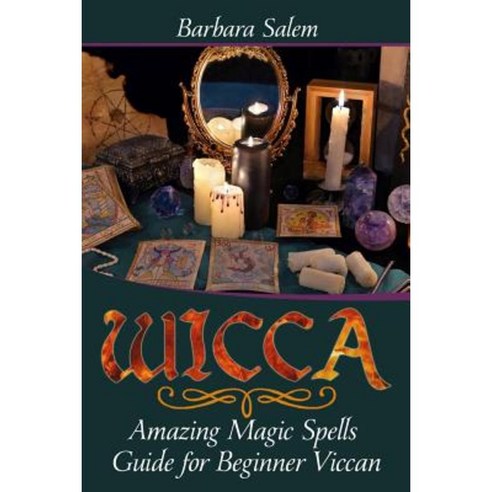 Wicca: Amazing Magic Spells Guide for Beginner Viccan Paperback, Createspace Independent Publishing Platform