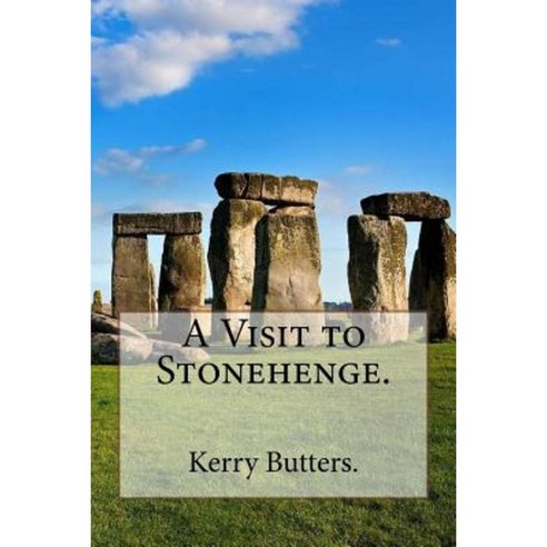 A Visit to Stonehenge. Paperback, Createspace Independent Publishing Platform