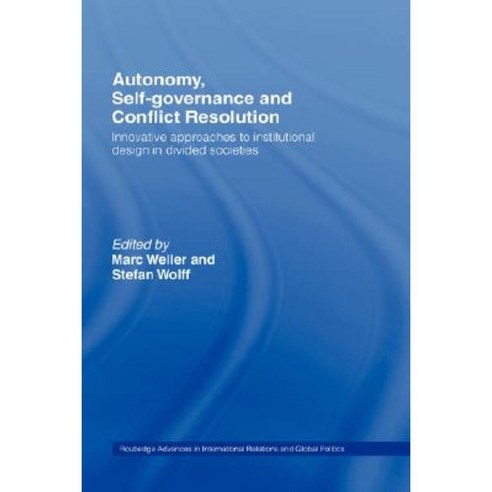 Autonomy Self-Governance and Conflict Resolution: Innovative Approaches to Institutional Design in Divided Societies Hardcover, Routledge