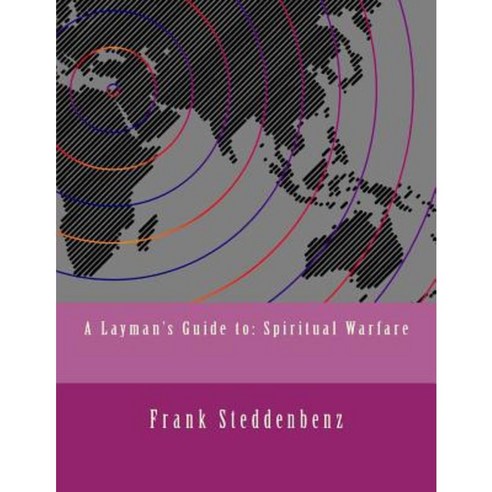 A Layman''s Guide to: Spiritual Warfare Paperback, Createspace Independent Publishing Platform