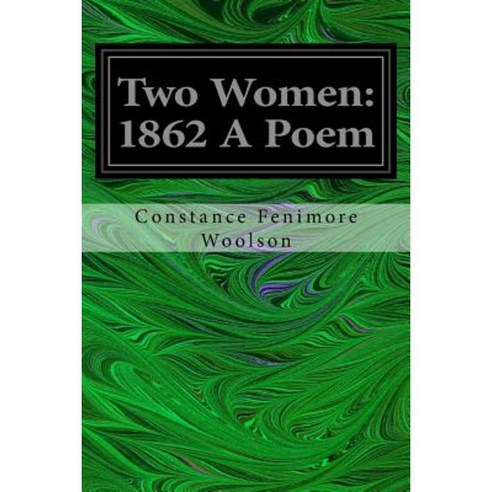 Two Women: 1862 a Poem Paperback, Createspace Independent Publishing Platform