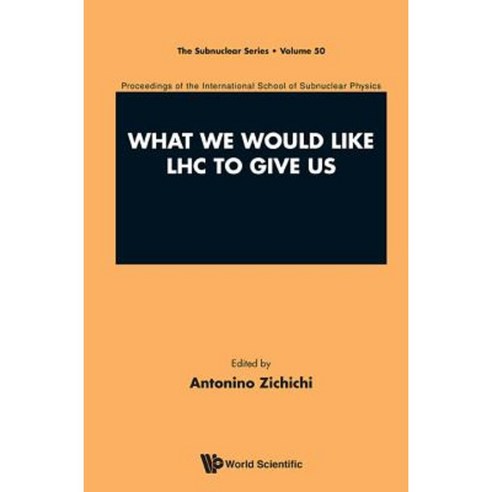 What We Would Like Lhc to Give Us - Proceedings of the International School of Subnuclear Physics Hardcover, World Scientific Publishing Company