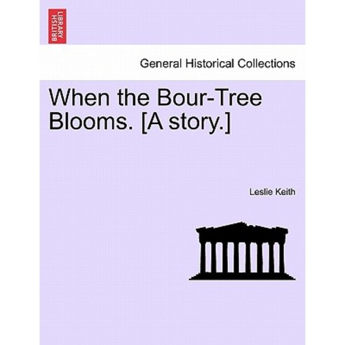 When the Bour-Tree Blooms. [A Story.] Paperback, British Library, Historical Print Editions