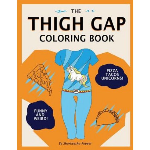 The Thigh Gap Coloring Book: Weird Adult Memes Coloring Book Paperback, Createspace Independent Publishing Platform