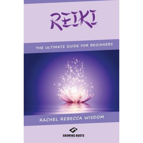 Reiki: The Ultimate Guide for Beginners Paperback, Createspace Independent Publishing Platform