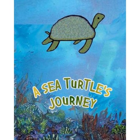 A Sea Turtle''s Journey Paperback, Createspace Independent Publishing Platform