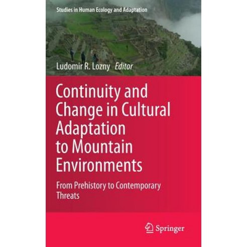 Continuity and Change in Cultural Adaptation to Mountain Environments: From Prehistory to Contemporary Threats Hardcover, Springer