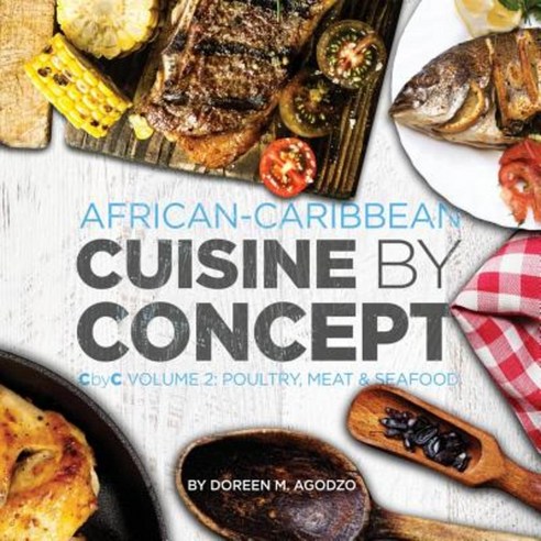 African-Caribbean Cuisine by Concept Volume 2: Cbyc Volume 2: Poultry Meat & Seafood Paperback, Createspace Independent Publishing Platform