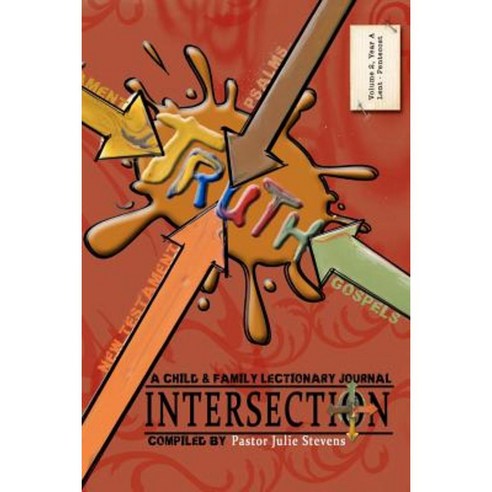 Intersection: A Child and Family Lectionary Journey - Volume 2: Year A: Lent to Pentecost Paperback, Createspace Independent Publishing Platform