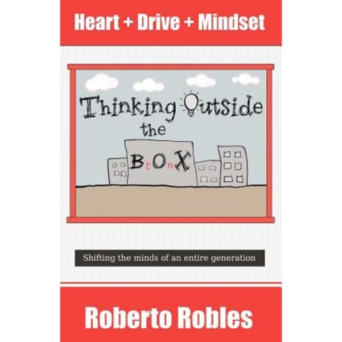 Thinking Outside the Bronx: Shifting the Minds of an Entire Generation Paperback, Createspace Independent Publishing Platform