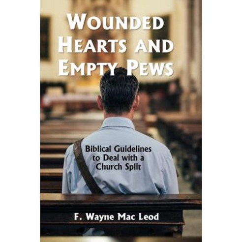 Wounded Hearts and Empty Pews: Biblical Guidelines to Deal with a Church Split Paperback, Createspace Independent Publishing Platform