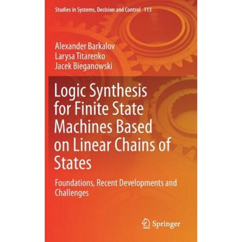 Logic Synthesis for Finite State Machines Based on Linear Chains of States: Foundations Recent Developments and Challenges Hardcover, Springer