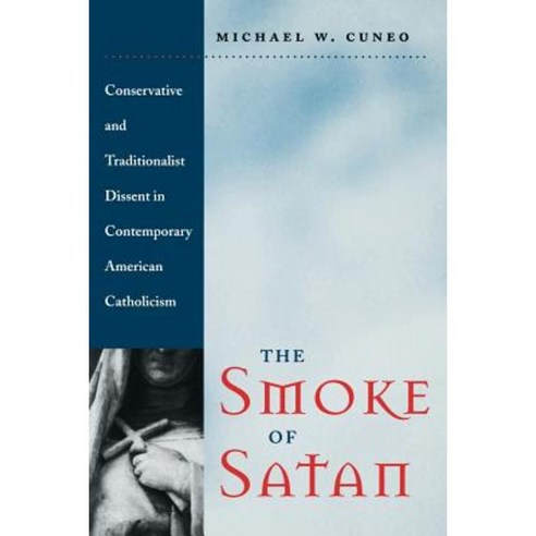 The Smoke of Satan: Conservative and Traditionalist Dissent in Contemporary American Catholicism Paperback, Johns Hopkins University Press