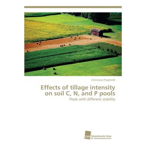 Effects of Tillage Intensity on Soil C N and P Pools Paperback, Sudwestdeutscher Verlag Fur Hochschulschrifte