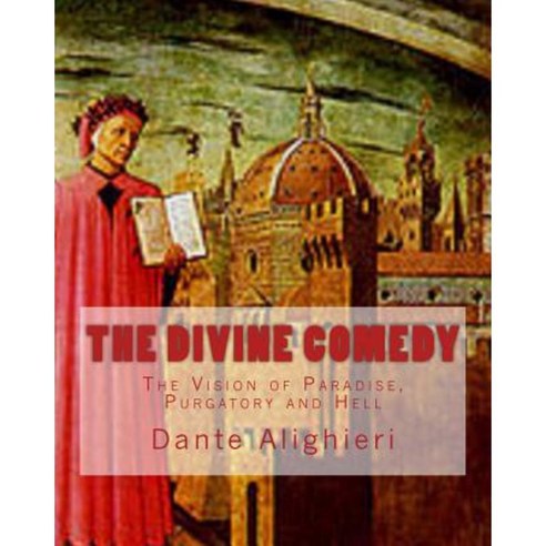 The Divine Comedy: The Vision of Paradise Purgatory and Hell Paperback, Createspace Independent Publishing Platform