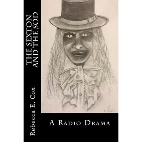 The Sexton and the Sod: A Radio Drama Paperback, Createspace Independent Publishing Platform