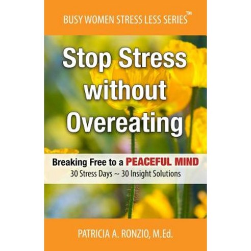 Stop Stress Without Overeating: Breaking Free to a Peaceful Mind: 30 Stress Days 30 Insight Solutions Paperback, New Paradigm Wellness Publishing