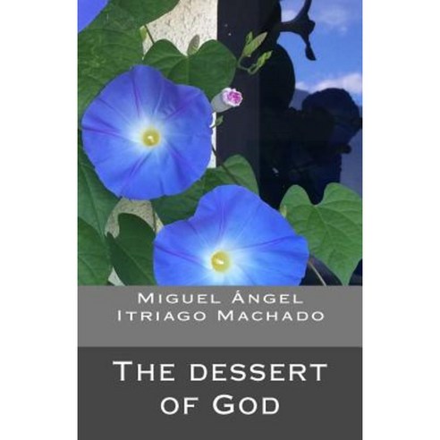 The Dessert of God Paperback, Createspace Independent Publishing Platform