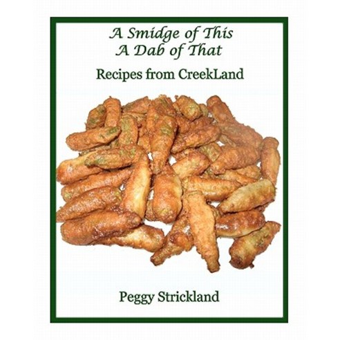A Smidge of This a Dab of That: Recipes from Creekland Paperback, Createspace Independent Publishing Platform